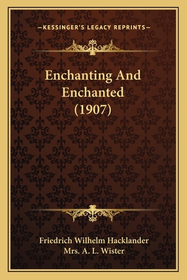 Enchanting And Enchanted (1907) 1164633562 Book Cover