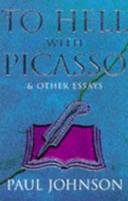 To Hell with Picasso & Other Essays: Selected P... 1857998618 Book Cover