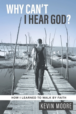 Why Can't I Hear God?: How I Learned To Walk By... 173465371X Book Cover