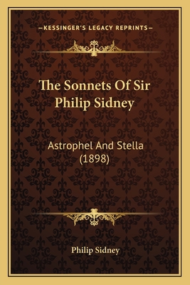 The Sonnets Of Sir Philip Sidney: Astrophel And... 1163999245 Book Cover