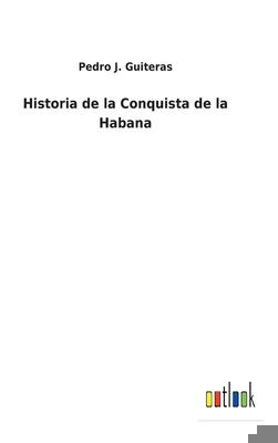 Historia de la Conquista de la Habana [Spanish] 3752497793 Book Cover