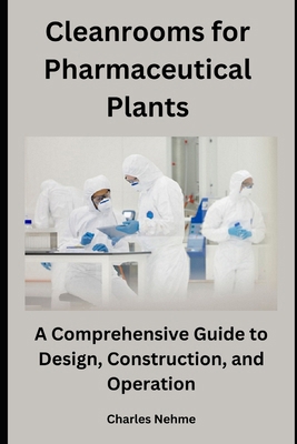 Cleanrooms for Pharmaceutical Plants: A Compreh... B0CRKH431J Book Cover