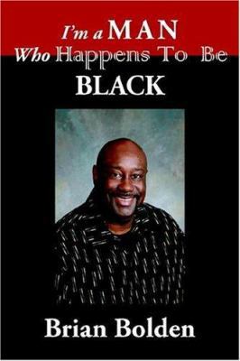I'm a Man Who Happens To Be Black 1425947727 Book Cover