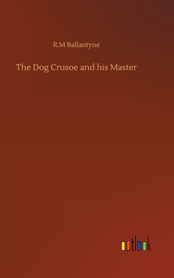 The Dog Crusoe and his Master 3752369582 Book Cover