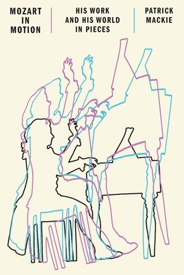 Mozart in Motion: His Work and His World in Pieces 037460620X Book Cover