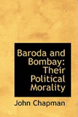 Baroda and Bombay: Their Political Morality 0554860392 Book Cover
