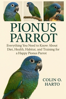 Pionus Parrot: Everything You Need to Know Abou... B0FRXRYNM5 Book Cover
