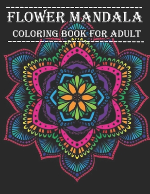 Flower Mandala Coloring Book For Adult: Stress ... B09TDW84ZG Book Cover