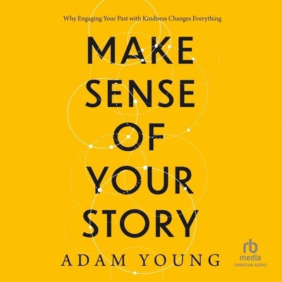 Make Sense of Your Story: Why Engaging Your Pas... B0DR4RB4VK Book Cover