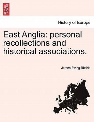 East Anglia: Personal Recollections and Histori... 1241094845 Book Cover