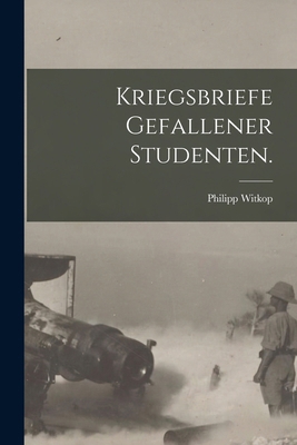 Kriegsbriefe gefallener Studenten. [German] 1016439237 Book Cover