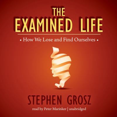 The Examined Life: How We Lose and Find Ourselves 1482927675 Book Cover