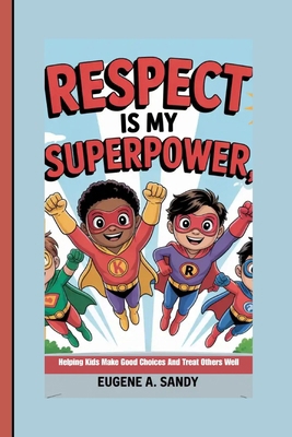 Respect Is My Superpower: Helping Kids Make Goo... B0FTVP7FSD Book Cover