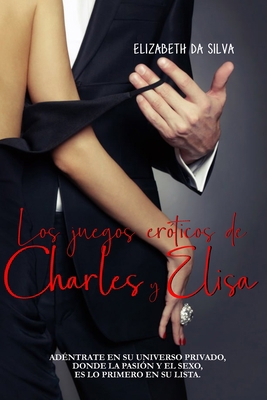 Los juegos eróticos de Charles y Elisa: Adéntra... [Spanish] 1494429942 Book Cover