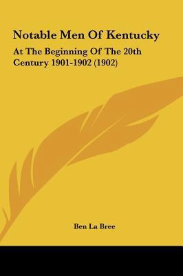 Notable Men of Kentucky: At the Beginning of th... 1162053976 Book Cover