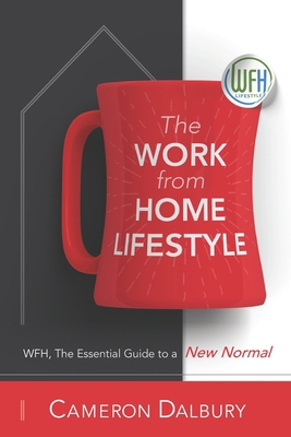The Work from Home Lifestyle: WFH, The Essentia... 1990154018 Book Cover