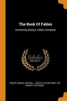 The Book Of Fables: Containing Aesop's Fables, ... 0343532840 Book Cover