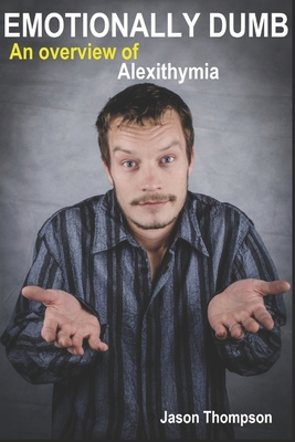 Emotionally Dumb: An Overview of Alexithymia 1521957746 Book Cover