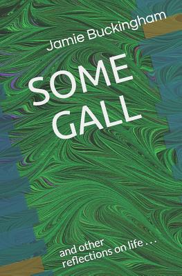 Some Gall: and Other Reflections on Life 1798958651 Book Cover