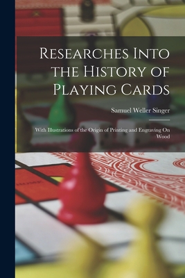 Researches Into the History of Playing Cards: W... 1015626874 Book Cover