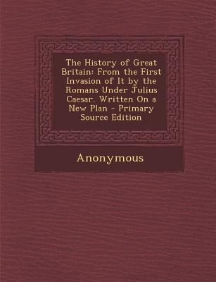 The History of Great Britain: From the First In... 1289996482 Book Cover