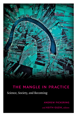 The Mangle in Practice: Science, Society, and B... 0822343738 Book Cover