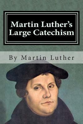 Martin Luther's Large Catechism 1482309742 Book Cover