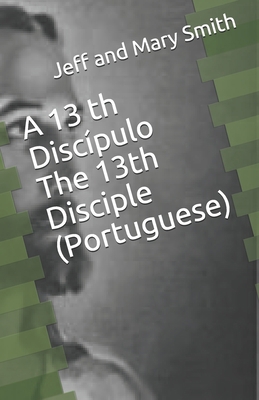 A 13 th Discípulo The 13th Disciple (Portuguese) [Portuguese] 1707936617 Book Cover