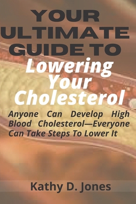 Your Ultimate Guide To Lowering Your Cholestero... B09B36MKSK Book Cover