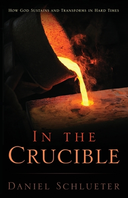 In the Crucible: How God sustains and transform... 159755362X Book Cover