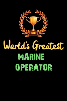 World's Greatest MARINE OPERATOR  - Funny Gifts For MARINE OPERATOR Notebook And Journal Gift Ideas: Lined Notebook / Journal Gift, 120 Pages, 6x9, Soft Cover, Matte Finish