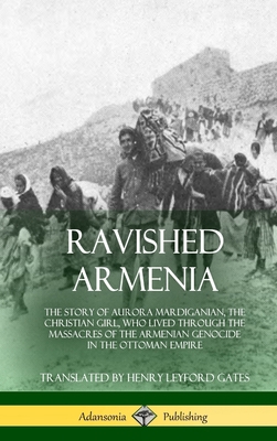 Ravished Armenia: The Story of Aurora Mardigani... 0359012426 Book Cover