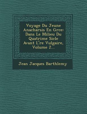 Voyage Du Jeune Anacharsis En Gr Ce: Dans Le Mi... [French] 1249644550 Book Cover