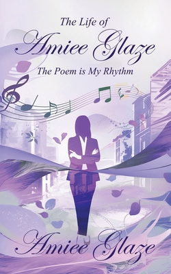 The Life of Amiee Glaze: The Poem is My Rhythm 191800207X Book Cover