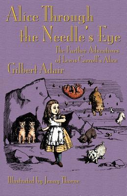 Alice Through the Needle's Eye: The Further Adv... 1782010009 Book Cover