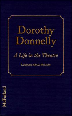 Dorothy Donnelly: A Life in the Theatre 0786406771 Book Cover