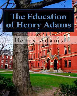 The Education of Henry Adams 1481220071 Book Cover