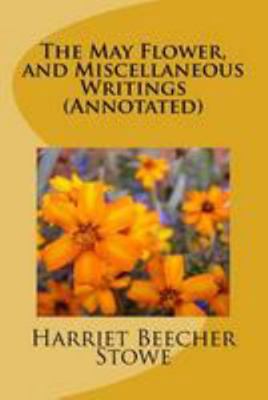 The May Flower, and Miscellaneous Writings (Ann... 153087646X Book Cover