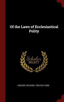 Of the Laws of Ecclesiastical Polity 1296495779 Book Cover