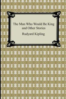 The Man Who Would Be King and Other Stories 1420929569 Book Cover