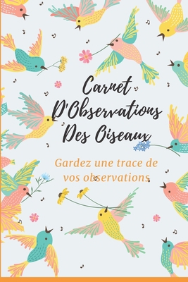 Carnet d'observations des oiseaux: Carnet d'obs... [French] 1674060033 Book Cover