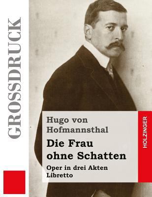 Die Frau ohne Schatten (Großdruck): Oper in dre... [German] 1507735030 Book Cover