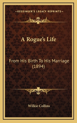 A Rogue's Life: From His Birth to His Marriage ... 1164259393 Book Cover