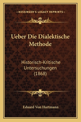 Ueber Die Dialektische Methode: Historisch-Krit... [German] 1167487737 Book Cover