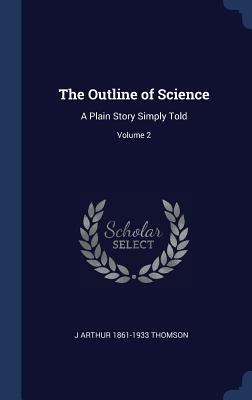 The Outline of Science: A Plain Story Simply To... 1340378906 Book Cover