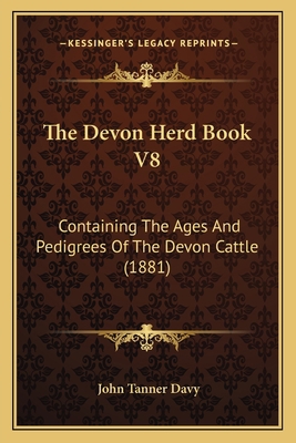 The Devon Herd Book V8: Containing The Ages And... 1164846043 Book Cover