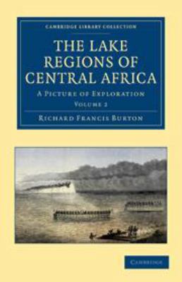 The Lake Regions of Central Africa: Volume 2: A... 1139034693 Book Cover