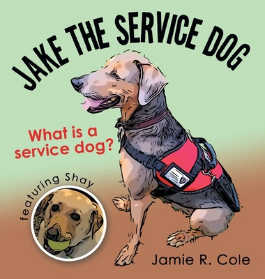 Jake the Service Dog: What Is a Service Dog? 1665727179 Book Cover