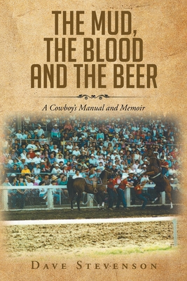 The Mud, The Blood And The Beer: A Cowboy's Man... 163784848X Book Cover