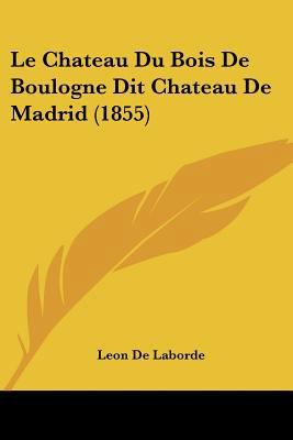 Le Chateau Du Bois De Boulogne Dit Chateau De M... [French] 1160148678 Book Cover